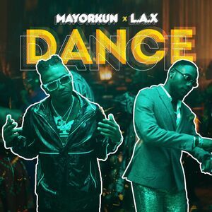 Mayorkun - Dance Ft. L.A.X