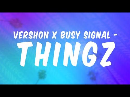 Vershon - Thingz Ft. Busy Signal