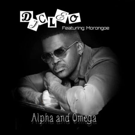 DJ Cleo - Alpha And Omega Ft. Morongoe