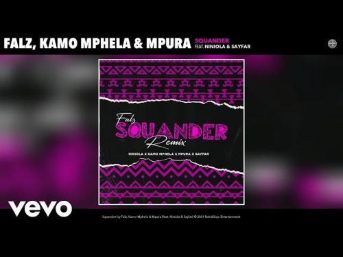 Falz, Kamo Mphela, Mpura - Squander (Remix) Ft. Niniola, Sayfar