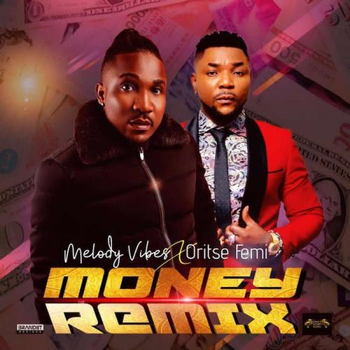 Melodyvibes Ft. Oritse Femi - Money (Remix)