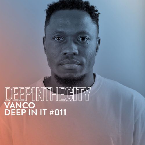 Vanco - Deep In It #011 (Deep In The City)