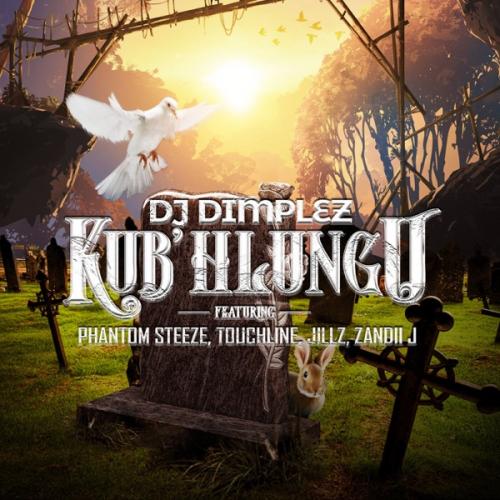 DJ Dimplez - KubHlungu Ft. Phantom Steeze, Touchline, Jillz, Zandii J