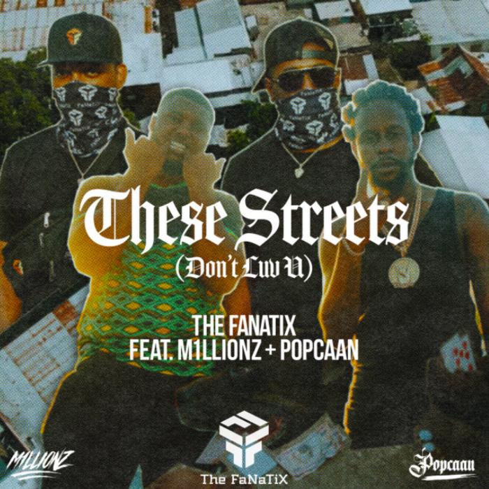 The FaNaTiX - These Streets (Don't Luv U) Feat. Popcaan & M1LLIONZ