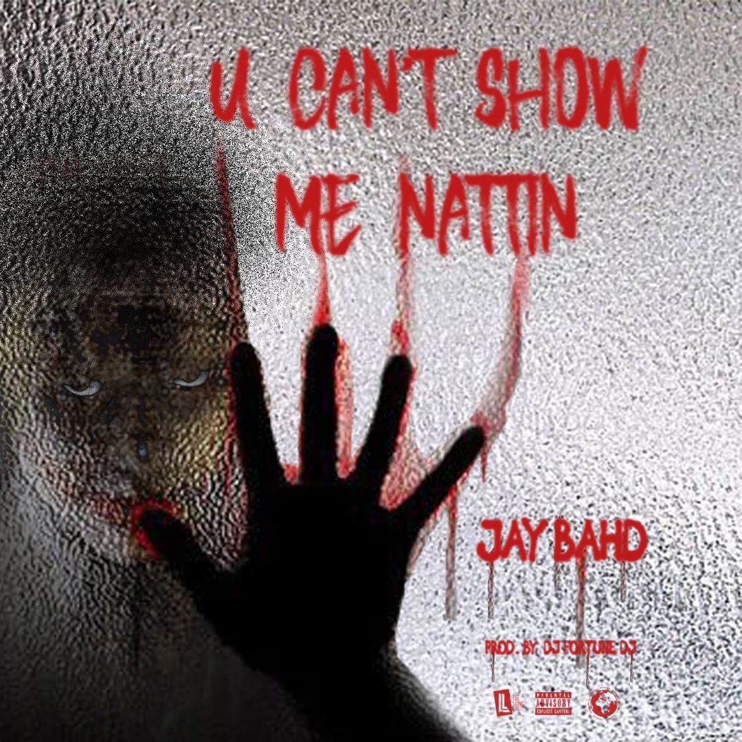 Jay Bahd - You Can't Show Me Nattin