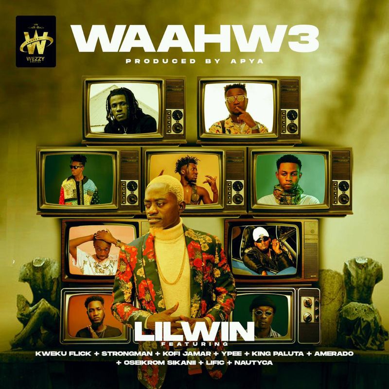 Lil Win - Waahw3 Ft. Kweku Flick, Strongman, Kofi Jamar, Ypee, King Paluta, Amerado, Oseikrom Sikanii, Lific, Nautyca