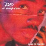 TOBi – Come As You Are Ft. Baby Rose