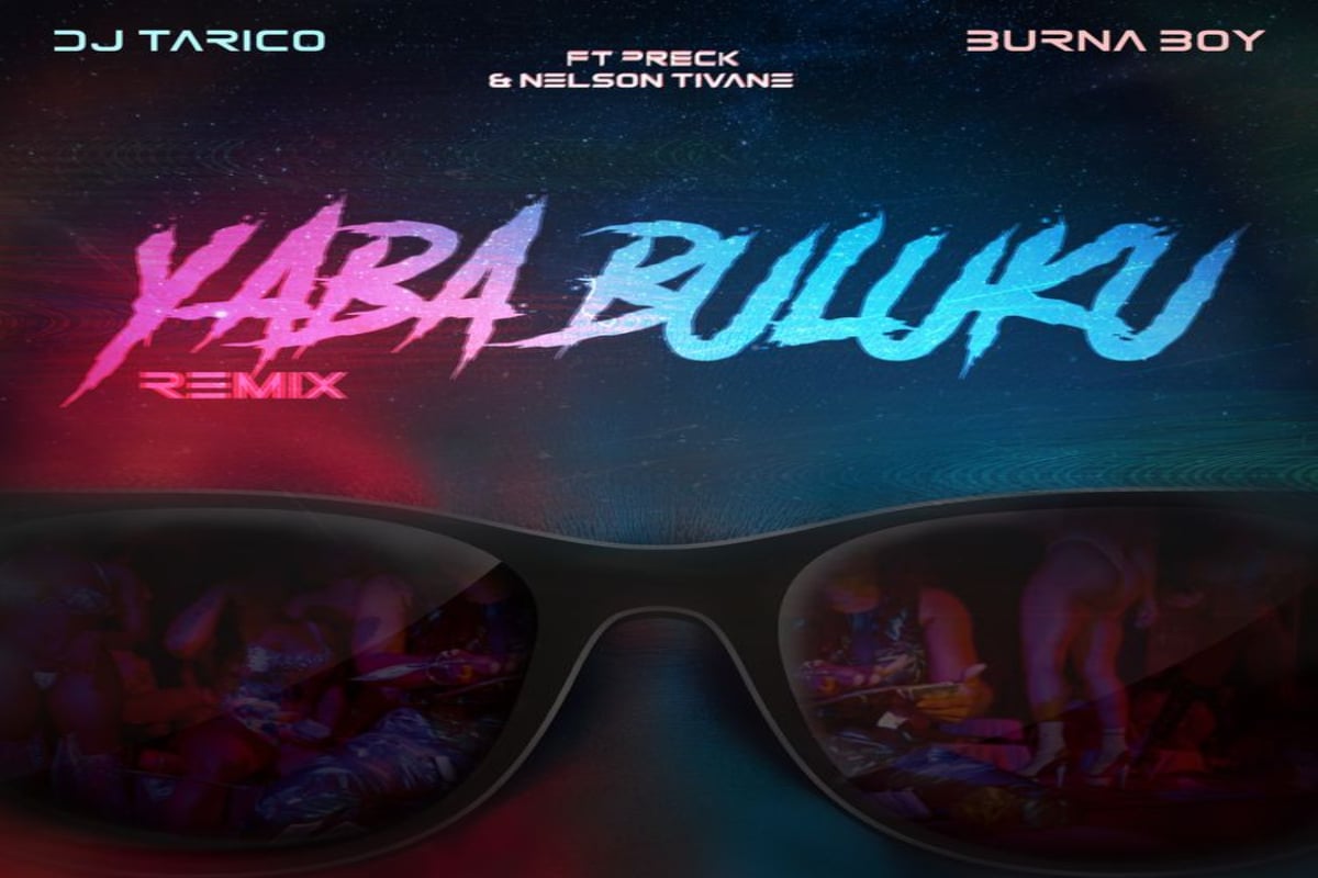 DJ Tarico X Burna Boy - Yaba Buluku (Remix) Ft. Preck, Nelson Tivane