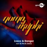L’vovo & Danger – Noma iKuphi Ft. DJ Tira, Joocy