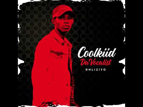 Coolkiid The Vocalist - Nhliziyo