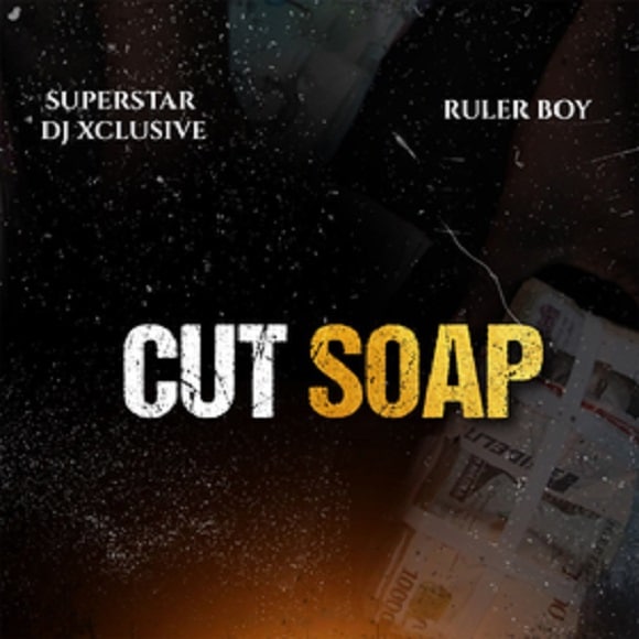 DJ Xclusive - Cut Soap Ft. RulerBoy