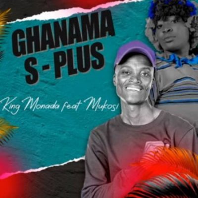 King Monada - Ghanama S-Plus Ft. Mukosi