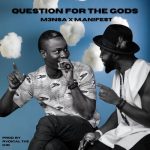 M3nsa – Questions For The gods Ft. M.anifest
