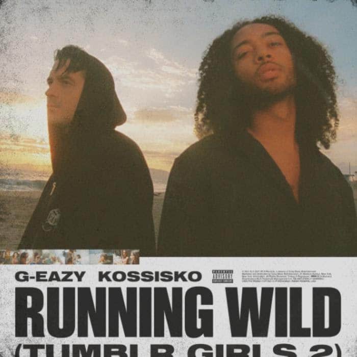 G-Eazy - Running Wild (Tumblr Girls 2) Feat. Kossisko