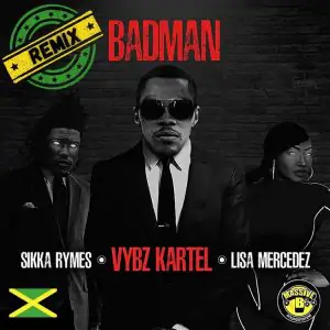 Vybz Kartel & Massive B Ft. Sikka Rymes, Lisa Mercedez - Badman (Remix)
