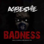 Agbeshie – Badness (Prod. by RayRock)