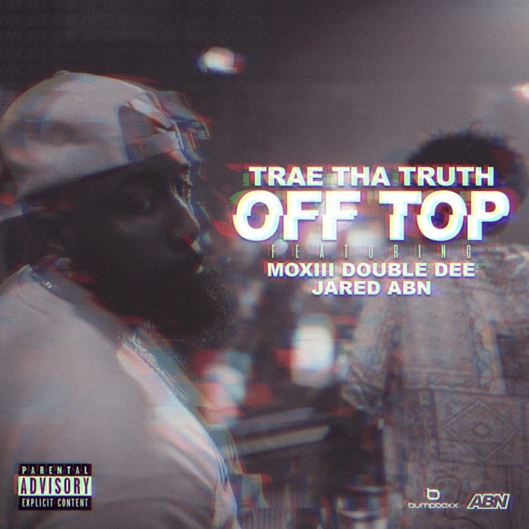 Trae Tha Truth Ft. Moxiii Double Dee & Jared - Off Top