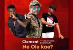 Clement – Ne Ole Kae ft. King Monada & Caltonic SA