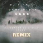 DJ Tira – 4000 (DJ Maphosira & Clap UHURU Remix) Ft. Mampintsha