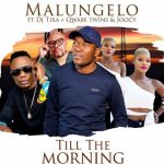 Malungelo – Till The Morning ft. DJ Tira, Q Twins & Joocy