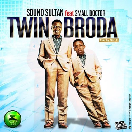 Sound Sultan ft. Small Doctor - Twin Broda Mp3 Audio