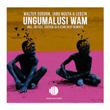 Walter Osborn, Jabu Nguta, Lebzin – Ungumalusi Wam (Sebtick DJ Afro Touch)