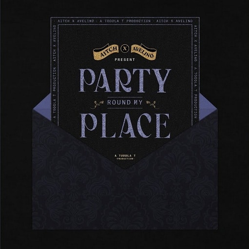 Aitch - Party Round My Place Ft. Avelino, Toddla T