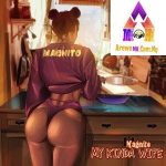 Magnito – My Kinda Wife
