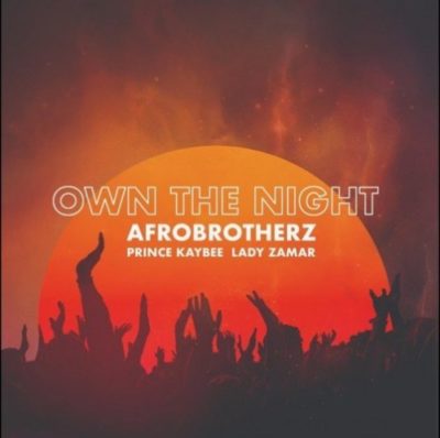 Afro Brotherz - Own The Night ft. Prince Kaybee & Lady Zamar Mp3 Audio Download