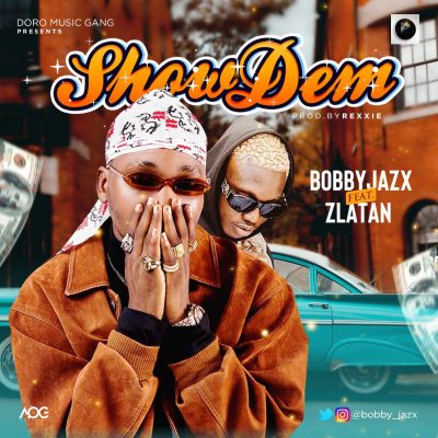 Bobby Jazx ft. Zlatan Ibile - Show Dem (Prod. Rexxie) Mp3 Audio Download