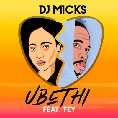 DJ Micks - Ubethi ft. Fey Mp3 Audio Download