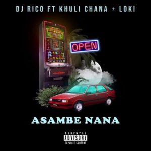 DJ Rico - Asambe Nana Ft. Khuli Chana, Loki Mp3 Audio Download