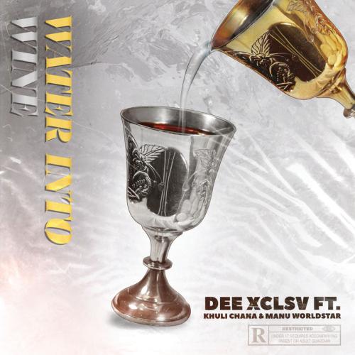 Dee Xclsv - Water Into Wine Ft. Manu Worldstar, Khuli Chana Mp3 Audio Download