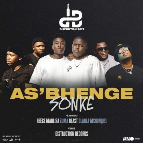 Distruction Boyz - Asbhenge Sonke Ft. Reece Madlisa, Zuma, Beast, Dladla Mshunqisi