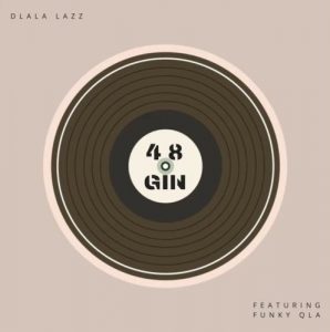 Dlala Lazz - 48 Gin Ft. Funky Qla Mp3 Audio Download
