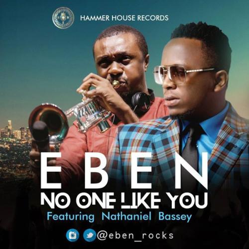 Eben Ft. Nathaniel Bassey - No One Like You Mp3 Audio Download
