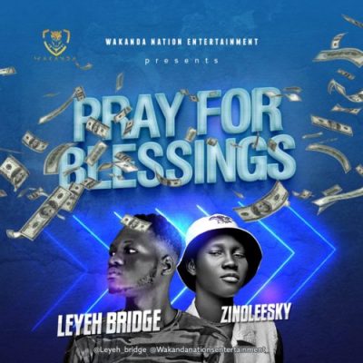 Leyeh Bridge Ft. Zinoleesky - Pray For Blessing Mp3 Audio Download by
