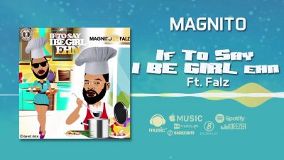 Magnito - If To Say I Be Girl Ehn Ft. Falz Mp3 Audio Download