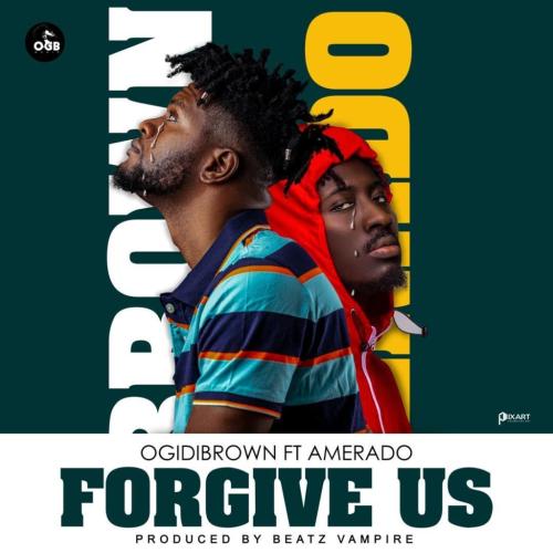 Ogidi Brown - Forgive Us Ft. Amerado Mp3 Audio Download