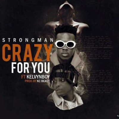 Strongman Ft. Kelvyn Boy - Crazy For You Mp3 Audio Download