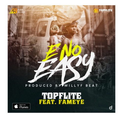 TopFlite Ft. Fameye - E No Easy Mp3 Audio Download