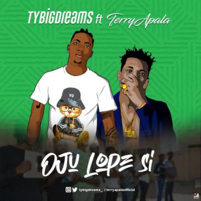 TyBigDreams ft. Terry Apala - Oju Lope Si Mp3 Audio Download