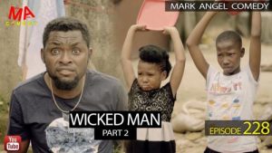 VIDEO: Mark Angel Comedy - WICKED MAN Part 2 (Episode 228) Mp4 Download