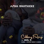 Afro Brotherz – Catching Feelings Ft. Caiiro, Melisa Peter, Pastor Snow, Mzoka