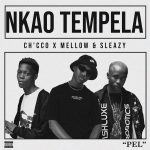 Chicco Ft. Mellow & Sleazy – Nkao Tempela