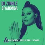 DJ Zinhle – Siyabonga Ft. Black Motion, Kabza De Small, Nokwazi