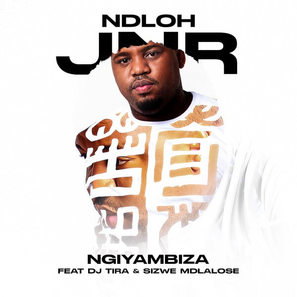 Ndloh Jnr - Ngiyambiza Ft. DJ Tira, Sizwe Mdlalose