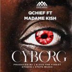 Qchief Ft. Madame Kish – Cyborg