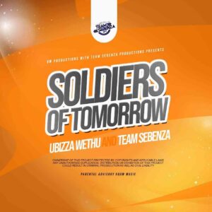 uBizza Wethu Ft. Team Sebenza - Soldiers Of Tomorrow
