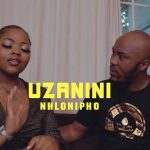 VIDEO: Nhlonipho – Uzanini